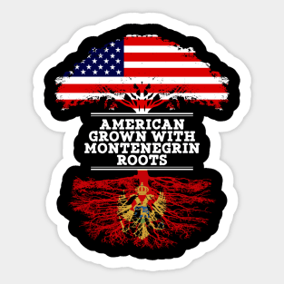 American Grown With Montenegrin Roots - Gift for Montenegrin From Montenegro Sticker